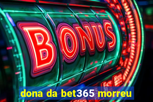 dona da bet365 morreu